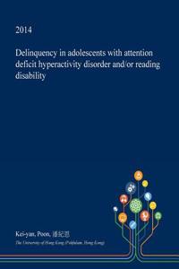 Delinquency in Adolescents with Attention Deficit Hyperactivity Disorder And/Or Reading Disability