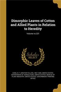Dimorphic Leaves of Cotton and Allied Plants in Relation to Heredity; Volume No.221