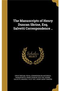 The Manuscripts of Henry Duncan Skrine, Esq. Salvetti Correspondence ..