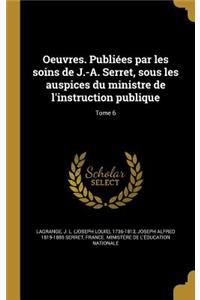 Oeuvres. Publiées par les soins de J.-A. Serret, sous les auspices du ministre de l'instruction publique; Tome 6