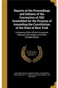 Reports of the Proceedings and Debates of the Convention of 1821 Assembled for the Purpose of Amending the Constitution of the State of New York