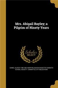 Mrs. Abigail Bayley; a Pilgrim of Ninety Years