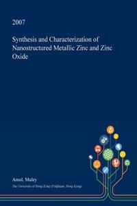 Synthesis and Characterization of Nanostructured Metallic Zinc and Zinc Oxide