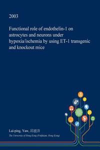 Functional Role of Endothelin-1 on Astrocytes and Neurons Under Hypoxia/Ischemia by Using Et-1 Transgenic and Knockout Mice
