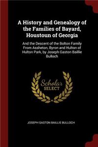 A History and Genealogy of the Families of Bayard, Houstoun of Georgia