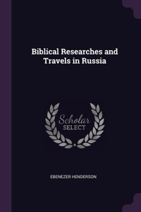 Biblical Researches and Travels in Russia