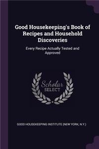 Good Housekeeping's Book of Recipes and Household Discoveries