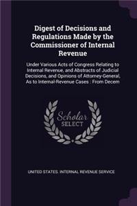 Digest of Decisions and Regulations Made by the Commissioner of Internal Revenue