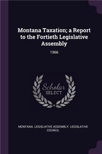 Montana Taxation; A Report to the Fortieth Legislative Assembly