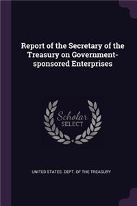 Report of the Secretary of the Treasury on Government-sponsored Enterprises