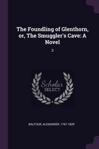 The Foundling of Glenthorn, or, The Smuggler's Cave