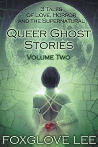 Queer Ghost Stories Volume Two