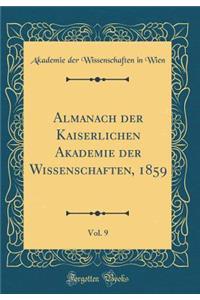 Almanach der Kaiserlichen Akademie der Wissenschaften, 1859, Vol. 9 (Classic Reprint)