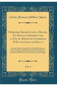Mémoires Secrets Sur La Russie, Et Particulièrement Sur La Fin Du Règne de Catherine II Et Sur Celui de Paul I, Vol. 3