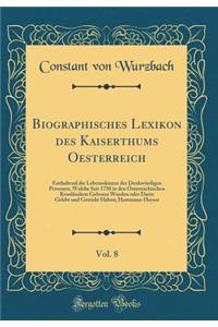 Biographisches Lexikon Des Kaiserthums Oesterreich, Vol. 8: Enthaltend Die Lebensskizzen Der DenkwÃ¼rdigen Personen, Welche Seit 1750 in Den Ã?sterreichischen KronlÃ¤ndern Geboren Wurden Oder Darin Gelebt Und Gewirkt Haben; Hartmann-Heyser