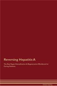 Reversing Hepatitis a the Raw Vegan Detoxification & Regeneration Workbook for Curing Patients