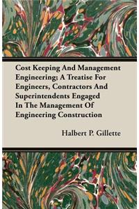 Cost Keeping and Management Engineering; A Treatise for Engineers, Contractors and Superintendents Engaged in the Management of Engineering Construction