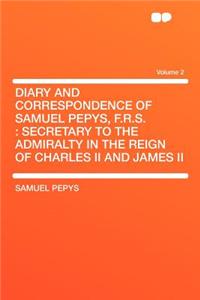 Diary and Correspondence of Samuel Pepys, F.R.S.