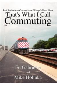 That's What I Call Commuting: Real Stories from Conductors on Chicago's Metra Lines