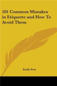 101 Common Mistakes in Etiquette and How to Avoid Them