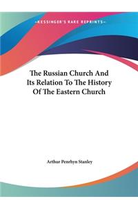 Russian Church And Its Relation To The History Of The Eastern Church