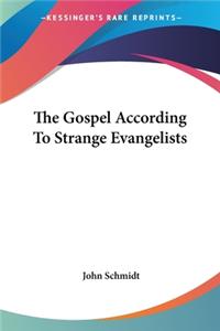 Gospel According To Strange Evangelists