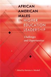 African American Males in Higher Education Leadership