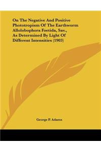 On The Negative And Positive Phototropism Of The Earthworm Allolobophora Foetida, Sav., As Determined By Light Of Different Intensities (1903)