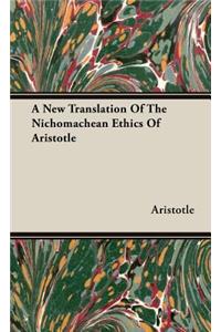 New Translation of the Nichomachean Ethics of Aristotle