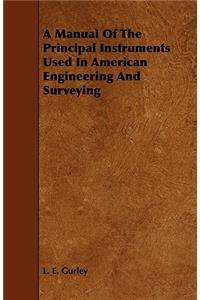 A Manual of the Principal Instruments Used in American Engineering and Surveying