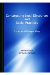 Constructing Legal Discourses and Social Practices: Issues and Perspectives