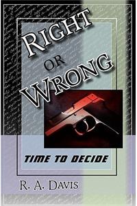 Right or Wrong: Eventually...you have to make a decision.