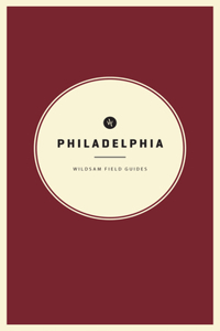 Wildsam Field Guides: Philadelphia