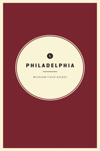 Wildsam Field Guides: Philadelphia