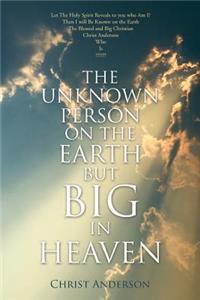 Unknown Person on the Earth but Big in Heaven