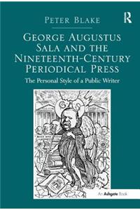 George Augustus Sala and the Nineteenth-Century Periodical Press