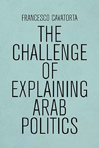 The Challenge of Explaining Arab Politics