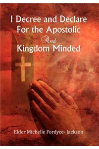I Decree and Declare For the Apostolic and Kingdom Minded
