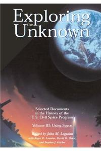 Exploring the Unknown - Selected Documents in the History of the U.S. Civil Space Program Volume III