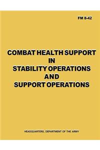Combat Health Support in Stability Operations and Support Operations (FM 8-42)