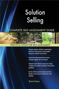 Solution Selling Complete Self-Assessment Guide