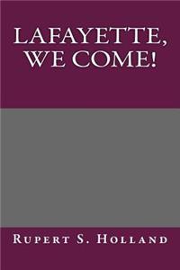 Lafayette, We Come!