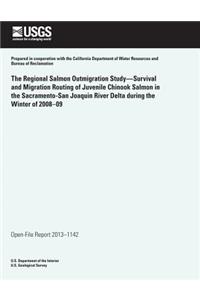 The Regional Salmon Outmigration Study?Survival and Migration Routing of Juvenile Chinook Salmon in the Sacramento-San Joaquin River Delta during the Winter of 2008?09