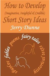 How to Develop (Imaginative, Insightful & Credible) Short Story Ideas