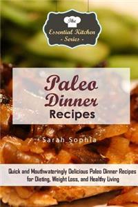 Paleo Dinner Recipes: Quick and Mouthwateringly Delicious Paleo Dinner Recipes for Dieting, Weight Loss, and Healthy Living