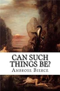 Can Such Things Be?