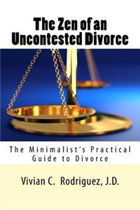 Zen of an Uncontested Divorce: The Minimalist's Practical Guide to Divorce