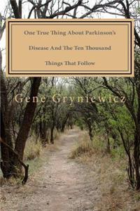 One True Thing About Parkinson's Disease And The Ten Thousand Things That Follow