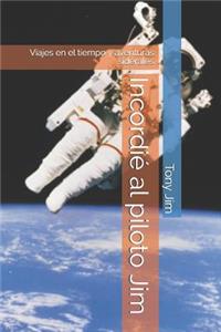 Incordié al piloto Jim