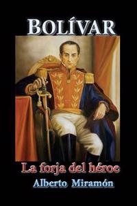 Bolivar I: La Forja del Heroe